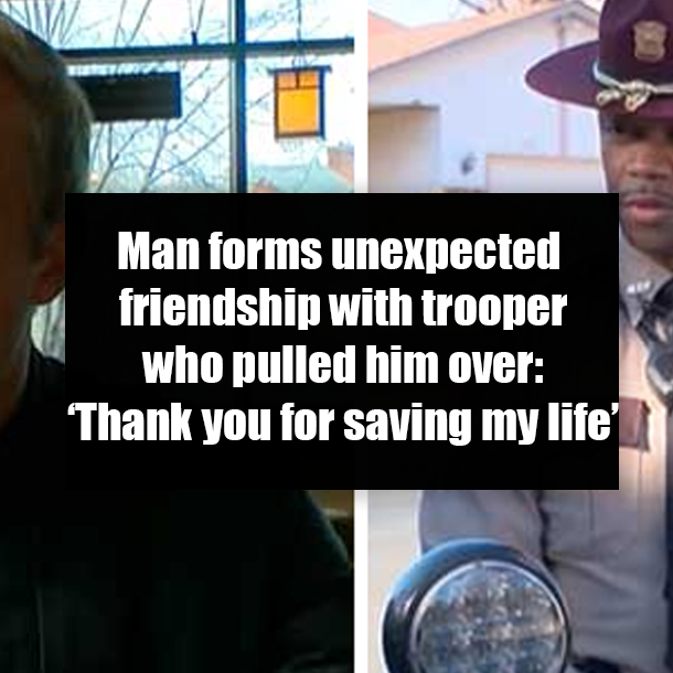 Man forms unexpected friendship with trooper who pulled him over: ‘Thank you for saving my life’