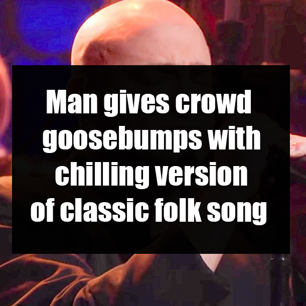 Man gives crowd goosebumps with chilling version of classic folk song