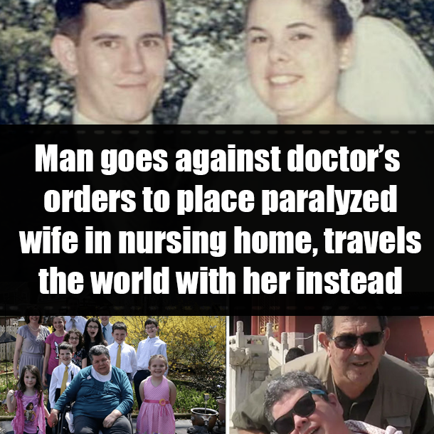 Man goes against doctor’s orders to place paralyzed wife in nursing home, travels the world with her instead