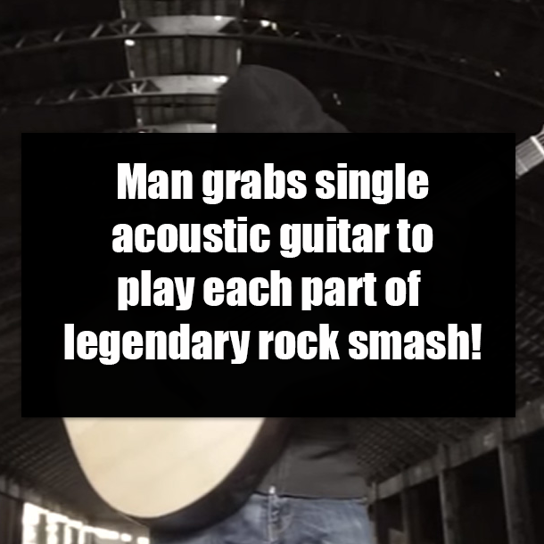Man grabs single acoustic guitar to play each part of legendary rock smash!