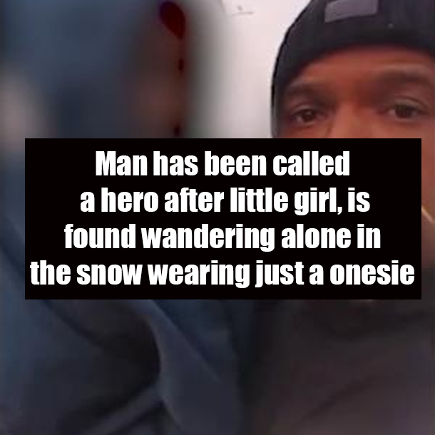 Man has been called a hero after little girl, is found wandering alone in the snow wearing just a onesie