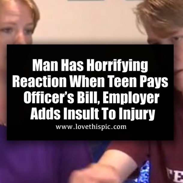 Man Has Horrifying Reaction When Teen Pays Officer’s Bill, Employer Adds Insult To Injury