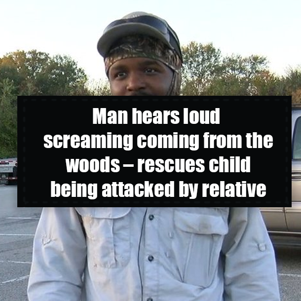 Man hears loud screaming coming from the woods – rescues child being attacked by relative