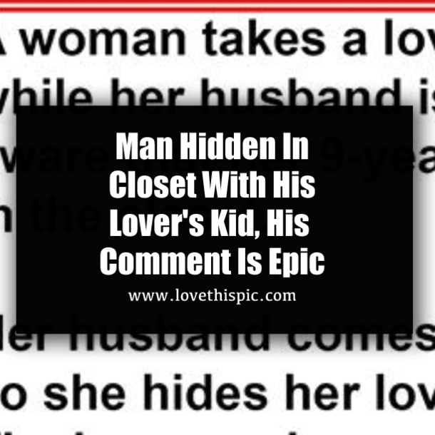 Man Hidden In Closet With His Lover's Kid, His Comment Is Epic