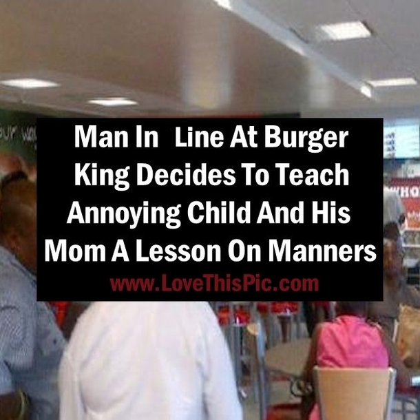 Man In Line At Burger King Decides To Teach Annoying Child & Mom A Lesson On Manners