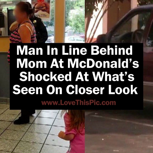 Man In Line Behind Mom At McDonald’s Shocked At What’s Seen On Closer Look