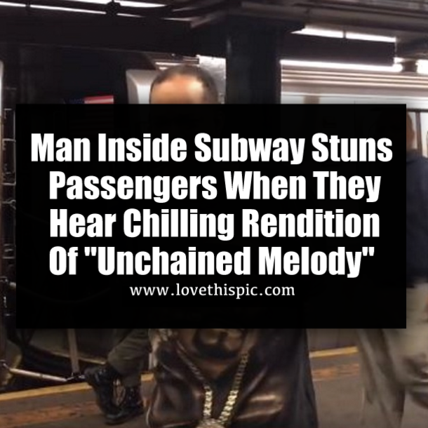 Man Inside Subway Stuns Passengers When They Hear Chilling Rendition Of "Unchained Melody"