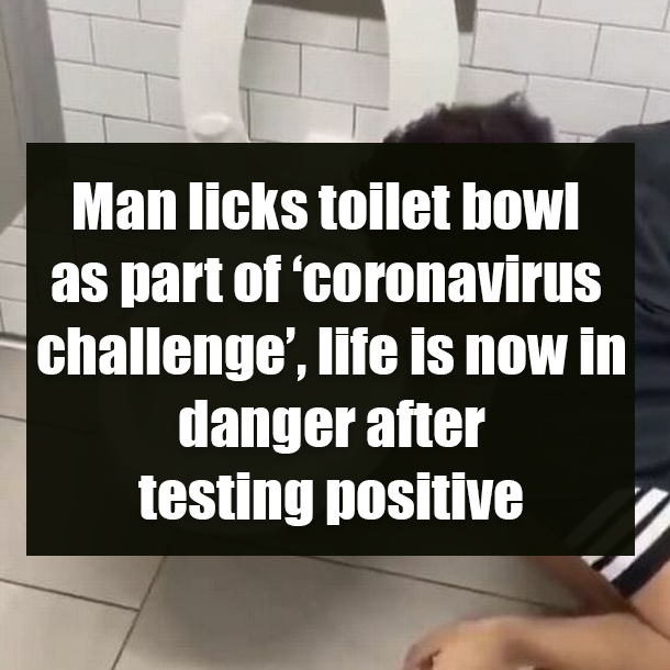 Man licks toilet bowl as part of ‘coronavirus challenge’, life is now in danger after testing positive