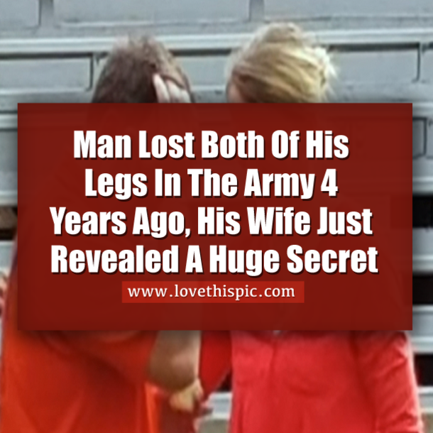 Man Lost Both Of His Legs In The Army 4 Years Ago, His Wife Just Revealed A Huge Secret