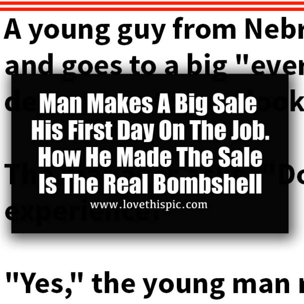 Man Makes A Big Sale His First Day On The Job. How He Made The Sale Is The Real Bombshell