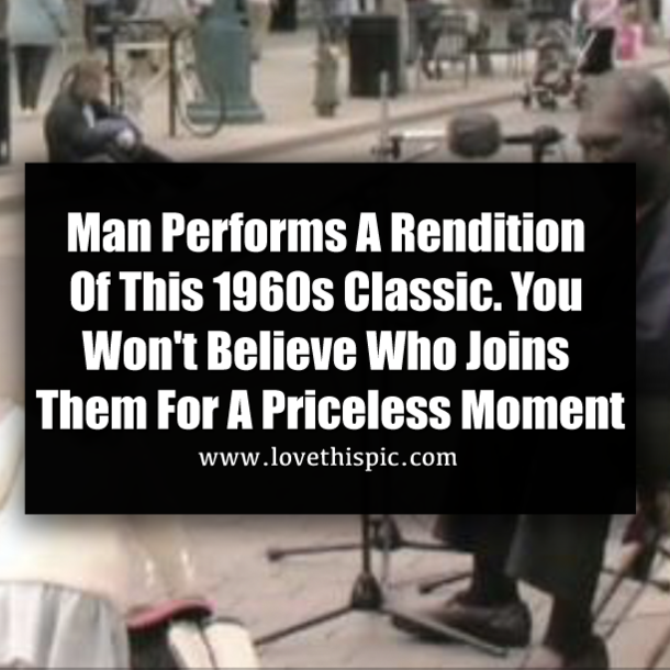 Man Performs A Rendition Of This 1960s Classic. You Won't Believe Who Joins Them For A Priceless Moment