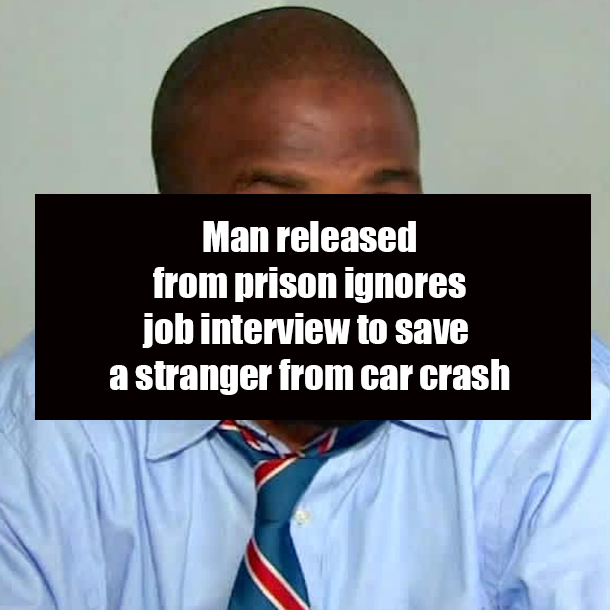 Man released from prison ignores job interview to save a stranger from car crash