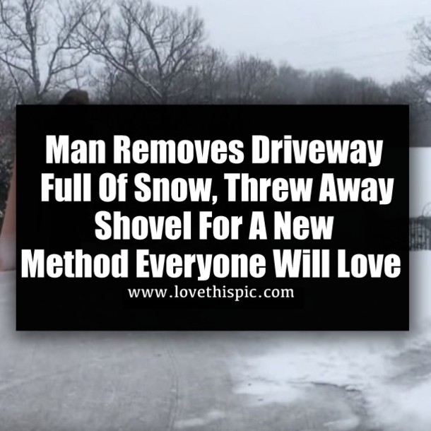 Man Removes Driveway Full Of Snow, Threw Away Shovel For A New Method Everyone Will Love
