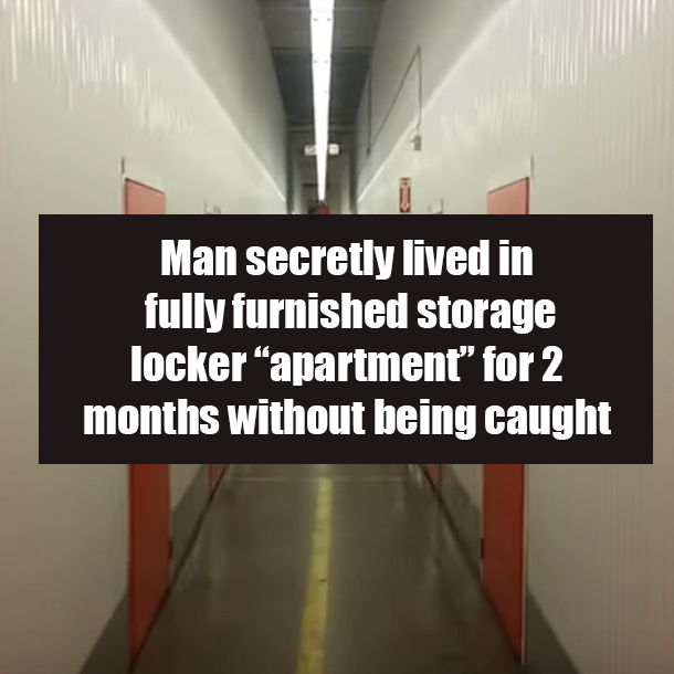 Man secretly lived in fully furnished storage locker “apartment” for 2 months without being caught