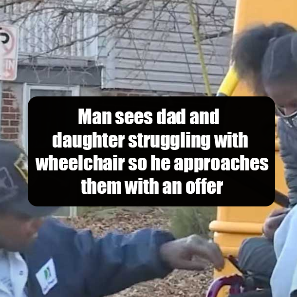 Man sees dad and daughter struggling with wheelchair so he approaches them with an offer