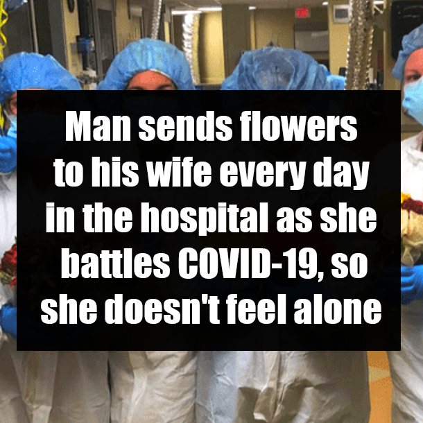 Man sends flowers to his wife every day in the hospital as she battles COVID-19, so she doesn't feel alone