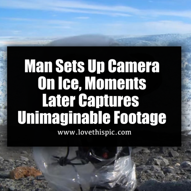 Man Sets Up Camera On Ice, Moments Later Captures Unimaginable Footage