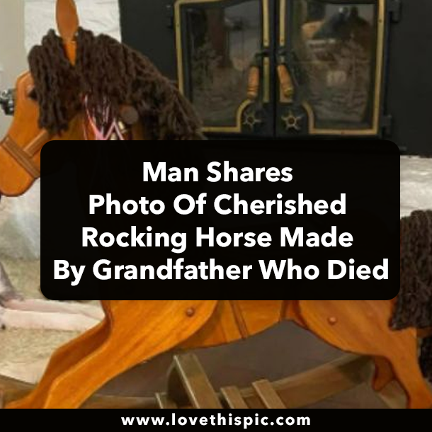 Man Shares Photo Of Cherished Rocking Horse Made By Grandfather Who Died