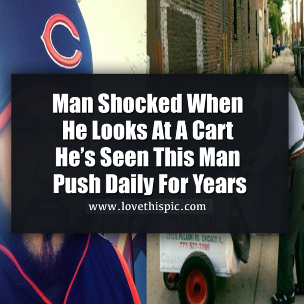 Man Shocked When He Looks At A Cart He’s Seen This Man Push Daily For Years