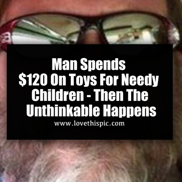 Man Spends $120 On Toys For Needy Children - Then The Unthinkable Happens