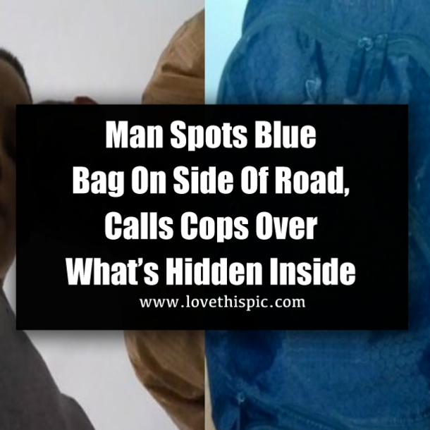 Man Spots Blue Bag On Side Of Road, Calls Cops Over What’s Hidden Inside