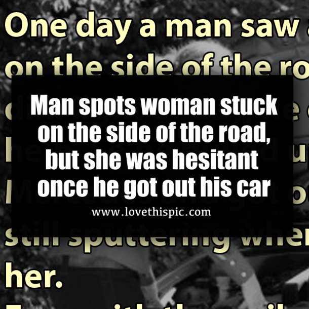 Man spots woman stuck on the side of the road, but she was hesitant once he got out his car