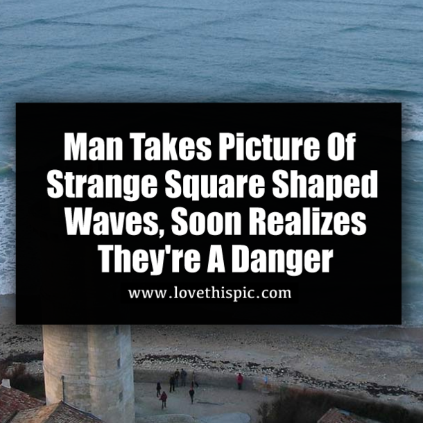 Man Takes Picture Of Strange Square Shaped Waves, Soon Realizes They're A Danger