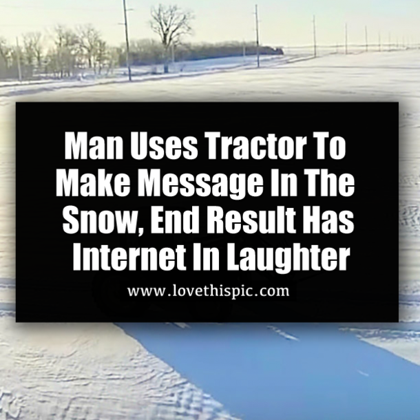 Man Uses Tractor To Make Message In The Snow, End Result Has Internet In Laughter