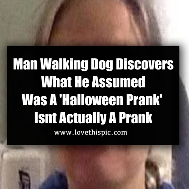 Man Walking Dog Discovers What He Assumed Was A 'Halloween Prank' Isnt Actually A Prank