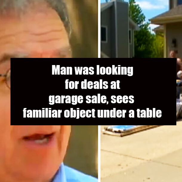 Man was looking for deals at garage sale, sees familiar object under a table