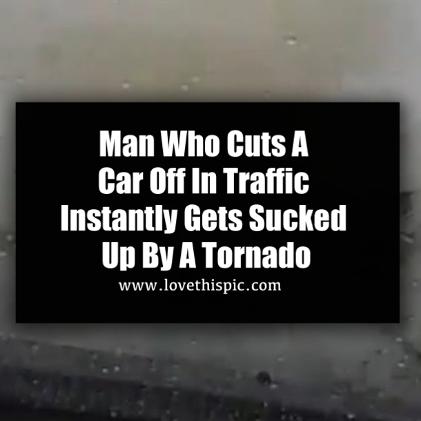 Man Who Cuts A Car Off In Traffic Instantly Gets Sucked Up By A Tornado (Video)