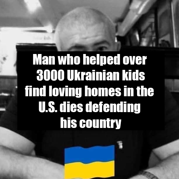 Man who helped over 3000 of Ukrainian kids find loving homes in the U.S. dies defending his country