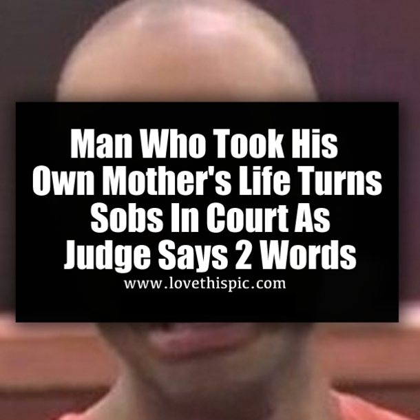 Man Who Took His Own Mother's Life Turns Sobs In Court As Judge Says 2 Words
