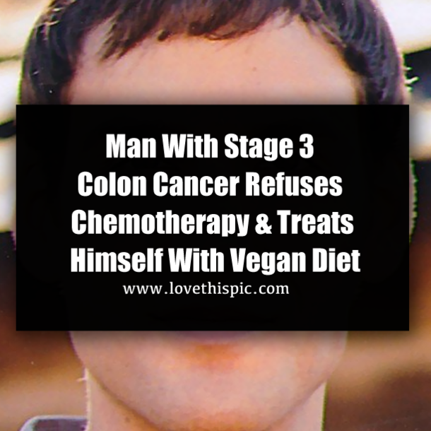 Man With Stage 3 Colon Cancer Refuses Chemotherapy & Treats Himself With Vegan Diet