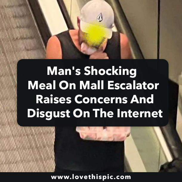 Man's Shocking Meal On Mall Escalator Raises Concerns And Disgust On The Internet