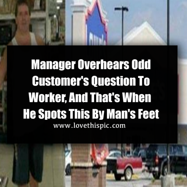 Manager Overhears Odd Customer's Question To Worker, And That's When He Spots This By Man's Feet