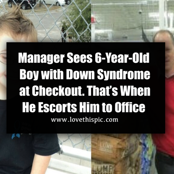 Manager Sees 6-Year-Old Boy with Down Syndrome at Checkout. That’s When He Escorts Him to Office