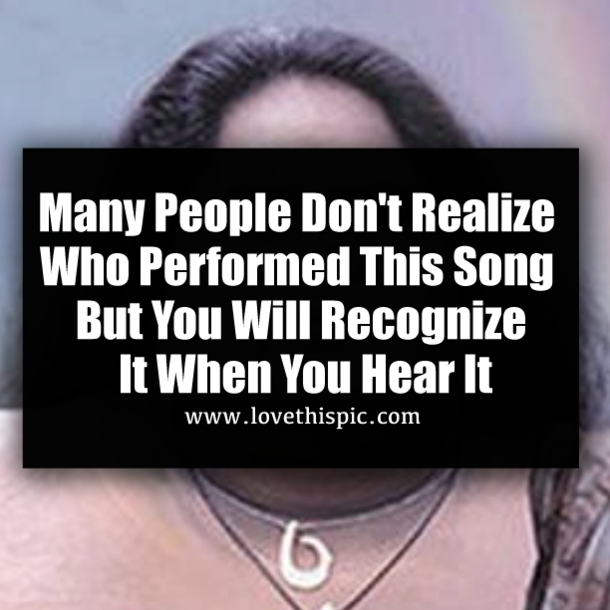 Many People Don't Realize Who Performed This Song But You Will Recognize It When You Hear It