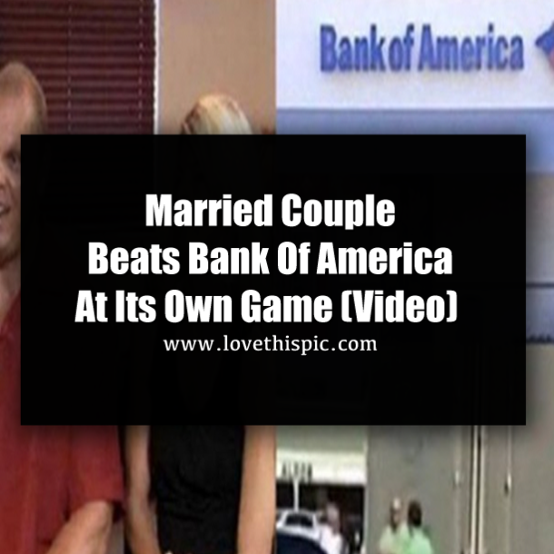 Married Couple Beats Bank Of America At Its Own Game (Video)