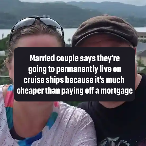 Married couple says they're going to permanently live on cruise ships because it’s much cheaper than paying off a mortgage