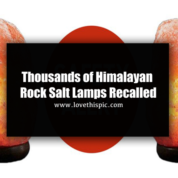 Massive Recall: Your Himalayan Salt Lamp May Harm You