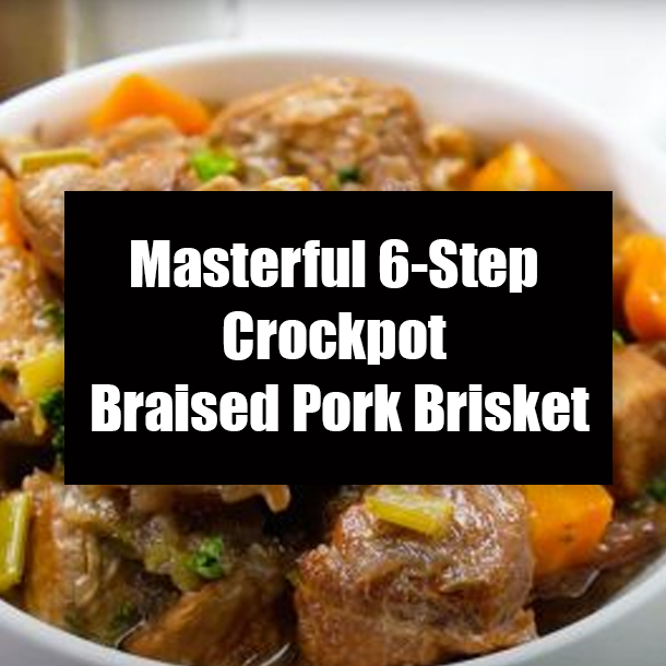 Masterful 6-Step Crockpot Braised Pork Brisket