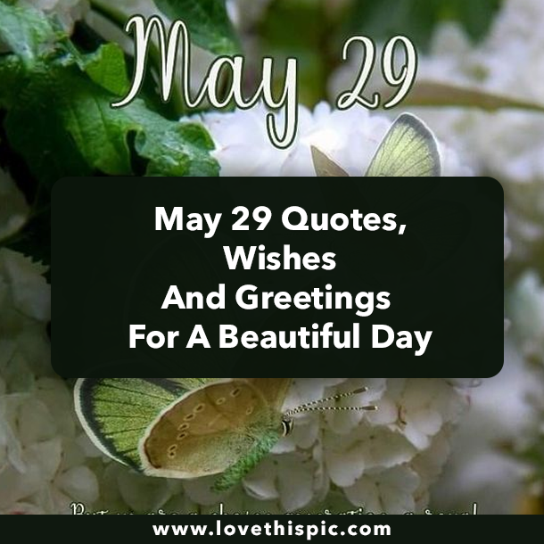 May 29 Quotes, Wishes And Greetings For A Beautiful Day