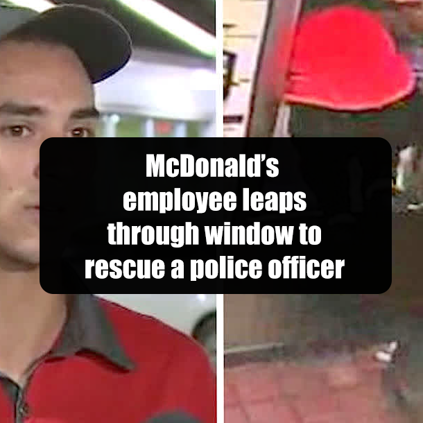 McDonald’s employee leaps through window to rescue a police officer