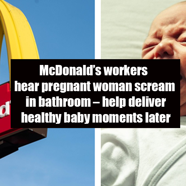 McDonald’s workers hear pregnant woman scream in bathroom – help deliver healthy baby moments later