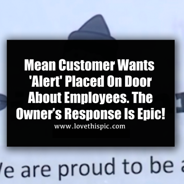 Mean Customer Wants 'Alert' Placed On Door About Employees. The Owner’s Response Is Epic!