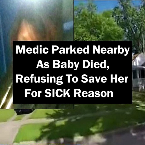 Medic Parked Nearby As Baby Died, Refusing To Save Her For SICK Reason
