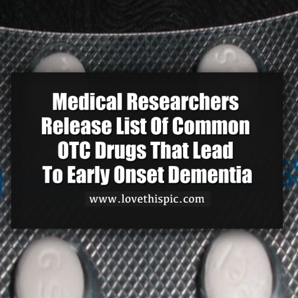 Medical Researchers Release List Of Common OTC Drugs That Lead To Early Onset Dementia