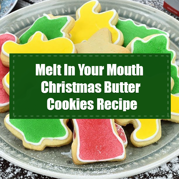 Melt In Your Mouth Christmas Butter Cookies Recipe