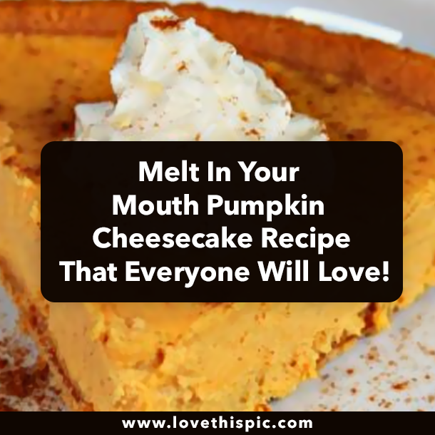 Melt In Your Mouth Pumpkin Cheesecake Recipe That Everyone Will Love!